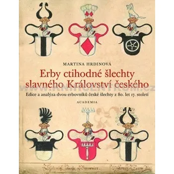 Erby ctihodné šlechty slavného království Českého - Martina Hrdinová
