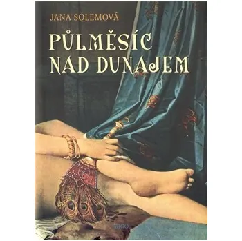 Půlměsíc nad Dunajem - Jana Solemová