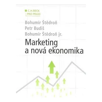 Marketing a nová ekonomika - Bohumír Štědroň, Petr Budiš, Bohumír Štědroň jr.