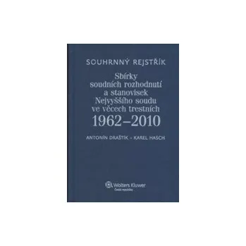 Souhrnný rejstřík Sbírky soudních rozhodnutí a stanovisek Nejvyššího soudu ve věcech trestních 1962-2010 - Antonín Draštík, Karel Hasch