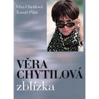 Věra Chytilová zblízka - Tomáš Pilát Literární biografie Věra Chytilová zblízka - Tomáš Pilát