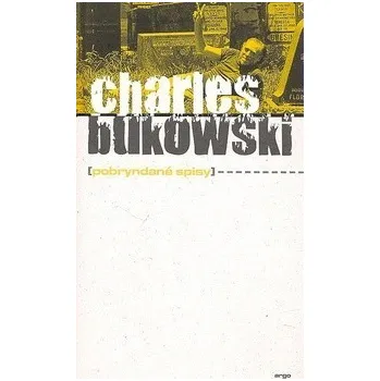 Pobryndané spisy - Charles Bukowski Pobryndané spisy - Charles Bukowski