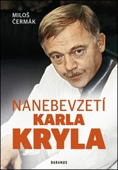 Literární biografie Nanebevzetí Karla Kryla - Miloš Čermák