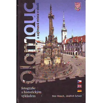 Cestování Olomouc a zajímavá místa v okolí - Petr Pelech; Jindřich Schulz