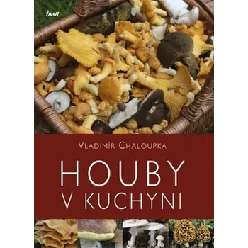 Houby v kuchyni - Vladimír Chaloupka