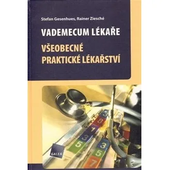 Vademecum lékaře: Všeobecné praktické lékařství - Stefan Gesenhues, Rainer Ziesché Vademecum lékaře: Všeobecné praktické lékařství - Stefan Gesenhues, Rainer Ziesché