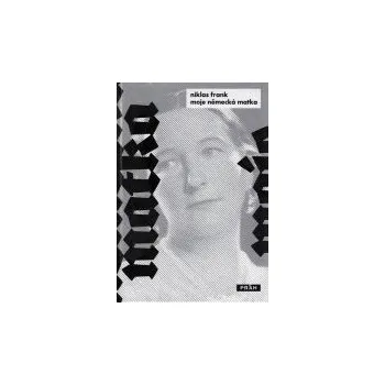 Moje německá matka - Niklas Frank