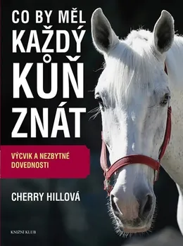 Chovatelství Co by měl každý kůň znát - Cherry Hillová