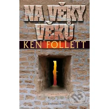 Na věky věků - Ken Follett (2014, pevná) Na věky věků - Ken Follett (2014, pevná)