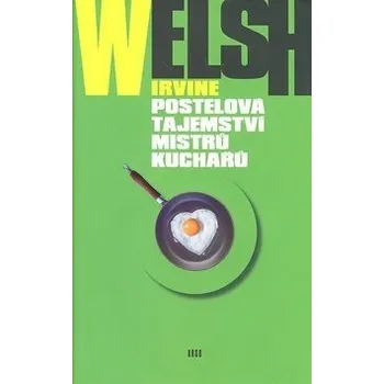 Postelová tajemství mistrů kuchařů - Irvine Welsh, Robert Tschorn