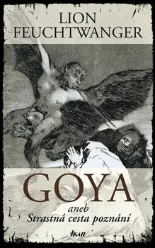 Goya aneb Strastná cesta poznání - Lion Feuchtwanger