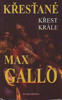 Křesťané Křest krále - Max Gallo