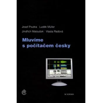 Mluvíme s počítačem česky - Josef Psutka; Luděk Müller