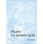 Piruety na tenkém ledě - Milan Dušek