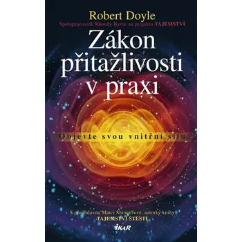 Zákon přitažlivosti v praxi: Objevte svou vnitřní sílu - Robert Doyle