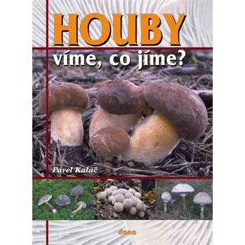 Houby – víme, co jíme? - Pavel Kalač Encyklopedie Houby – víme, co jíme? - Pavel Kalač