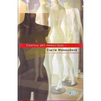 Císařovy děti nemají šaty - Claire Messudová