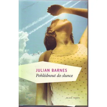 Pohlédnout do slunce - Julian Barnes