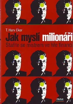 Osobní rozvoj Jak myslí milionáři - T. Harv Eker