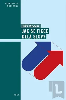 Umění Koten Jiří: Jak se dělají fikce slovy - Pragmatické aspekty vyprávění
