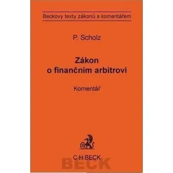 Zákon o finančním arbitrovi: Komentář - Petr Scholz