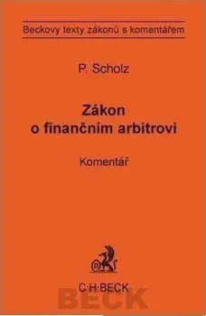 Zákon o finančním arbitrovi: Komentář - Petr Scholz