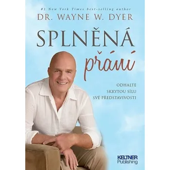 Osobní rozvoj Splněná přání: Odhalte skrytou sílu své představivosti - Wayne Walter Dyer