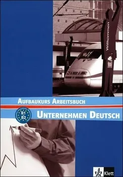 Německý jazyk Unternehmen Deutsch Aufbaukurs Arbeitsbuch