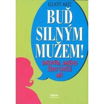 Buď silným mužem! - Elliot Katz