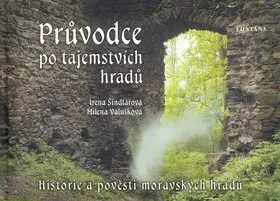 Průvodce po tajemstvích hradů - Irena Šindlářová, Milena Valušková