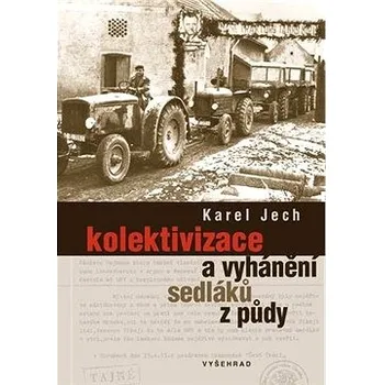 Kolektivizace a vyhánění sedláků z půdy - Karel Jech