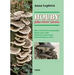Houby jako elixír života - Anna Lepšová