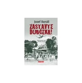 Zastavte Dubčeka! - Jozef Banáš