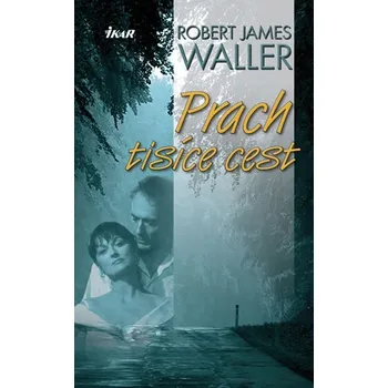 Prach tisíce cest - Robert James Waller
