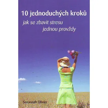 10 jednoduchých kroků jak se zbavit stresu jednou - Suzannah Olivier