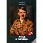 Adolf Hitler: Obrazy ze života vůdce -…