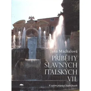 Příběhy slavných italských vil - Jana Machalová Encyklopedie Příběhy slavných italských vil - Jana Machalová