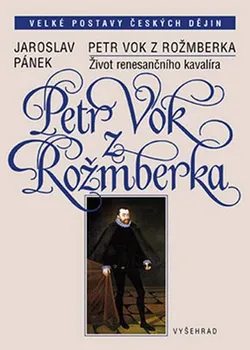 Petr Vok z Rožmberka - Jaroslav Pánek