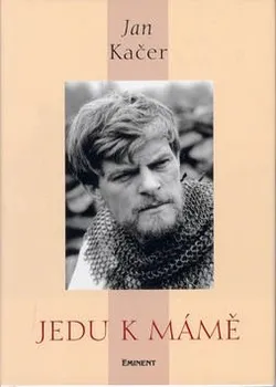Literární biografie Jedu k mámě - Jan Kačer
