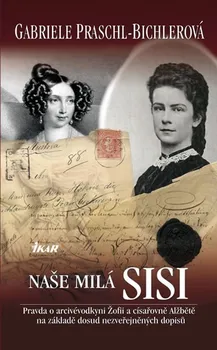 Literární biografie Naše milá Sisi - Gabriele Praschl-Bichlerová
