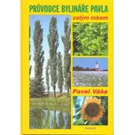 Průvodce bylináře Pavla celým rokem -…