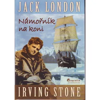 Jack London Námořník na koni - Irving Stone