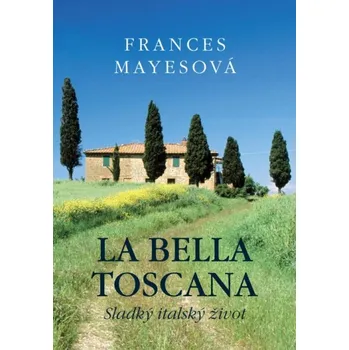 La Bella Toscana - Frances Mayesová