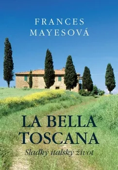La Bella Toscana - Frances Mayesová