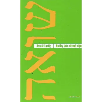 Hodiny jako větrný mlýn - Arnošt Lustig Hodiny jako větrný mlýn - Arnošt Lustig