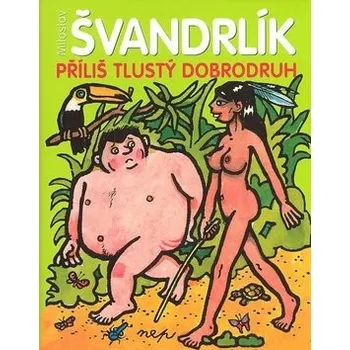 Příliš tlustý dobrodruh - Miloslav Švandrlík