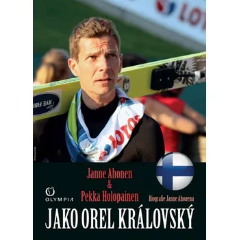 Literární biografie Jako orel Královský - Janne Ahonen, Pekka Holopainen