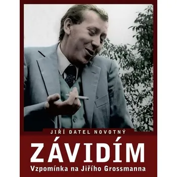 Literární biografie Závidím: Vzpomínka na Jiřího Grossmanna - Jiří Datel Novotný