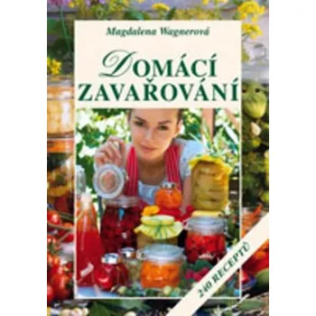 Domácí zavařování - Magdalena Wagnerová Domácí zavařování - Magdalena Wagnerová