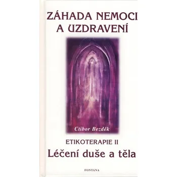 Záhada nemoci a uzdravení - Ctibor Bezděk